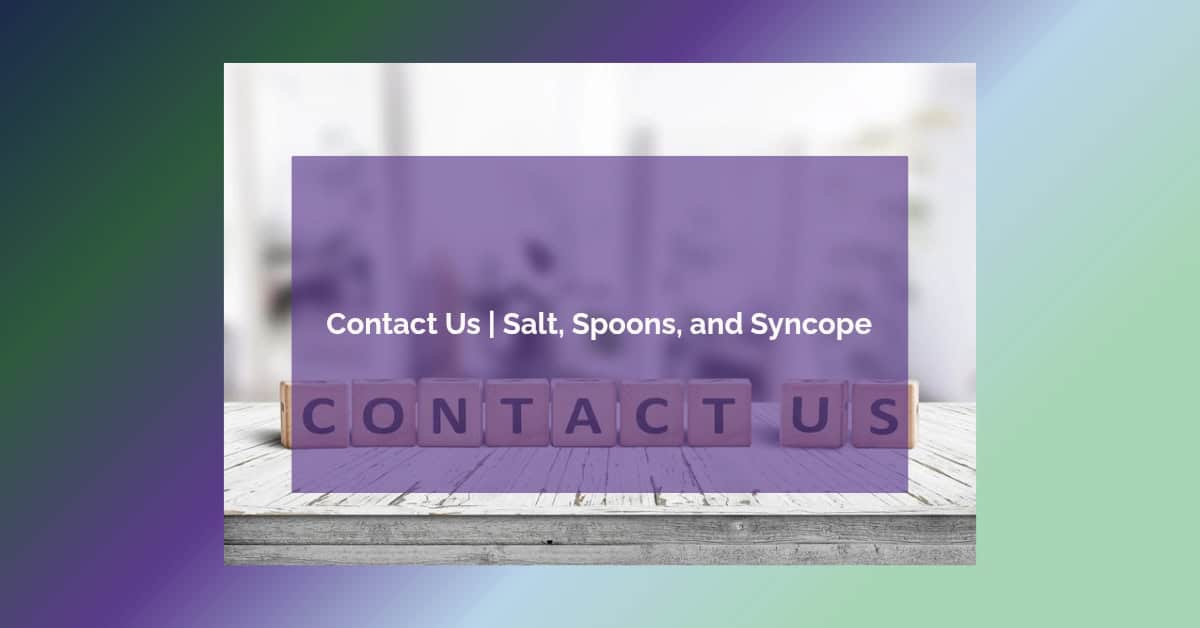 Contact Us Salt, Spoons, and Syncope