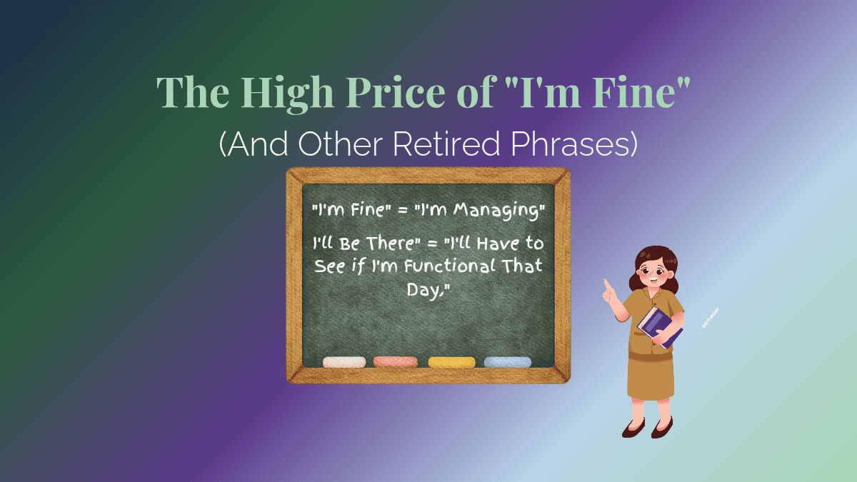 Chalkboard showing chronic illness phrase translations: "I'm Fine" means "I'm Managing" — featured image for Salt, Spoons, and Syncope