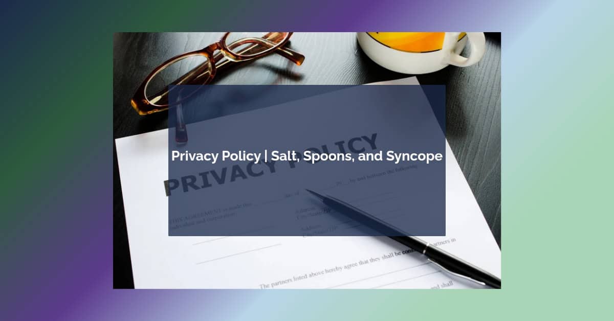 Privacy Policy _ Salt, Spoons, and Syncope